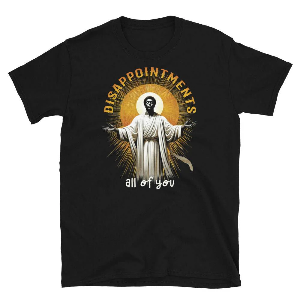 Disappointments All of You Unisex T-Shirt