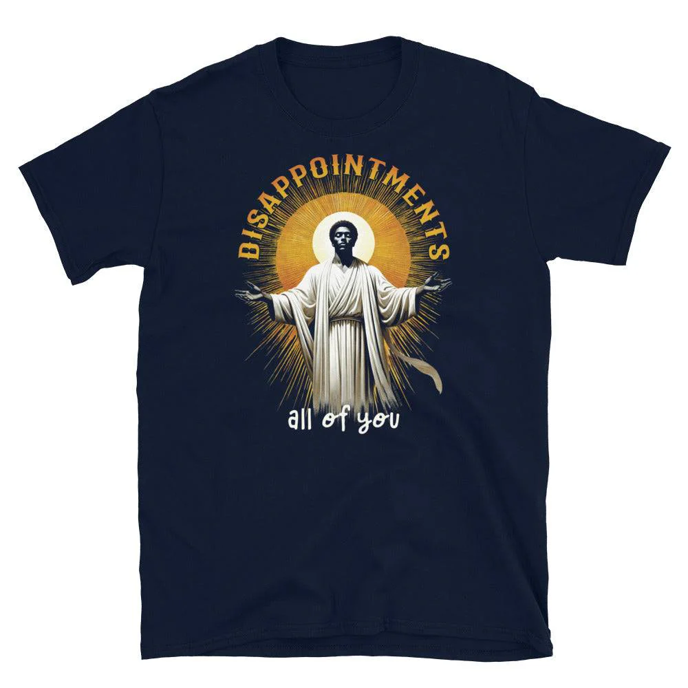 Disappointments All of You Unisex T-Shirt - Image 5