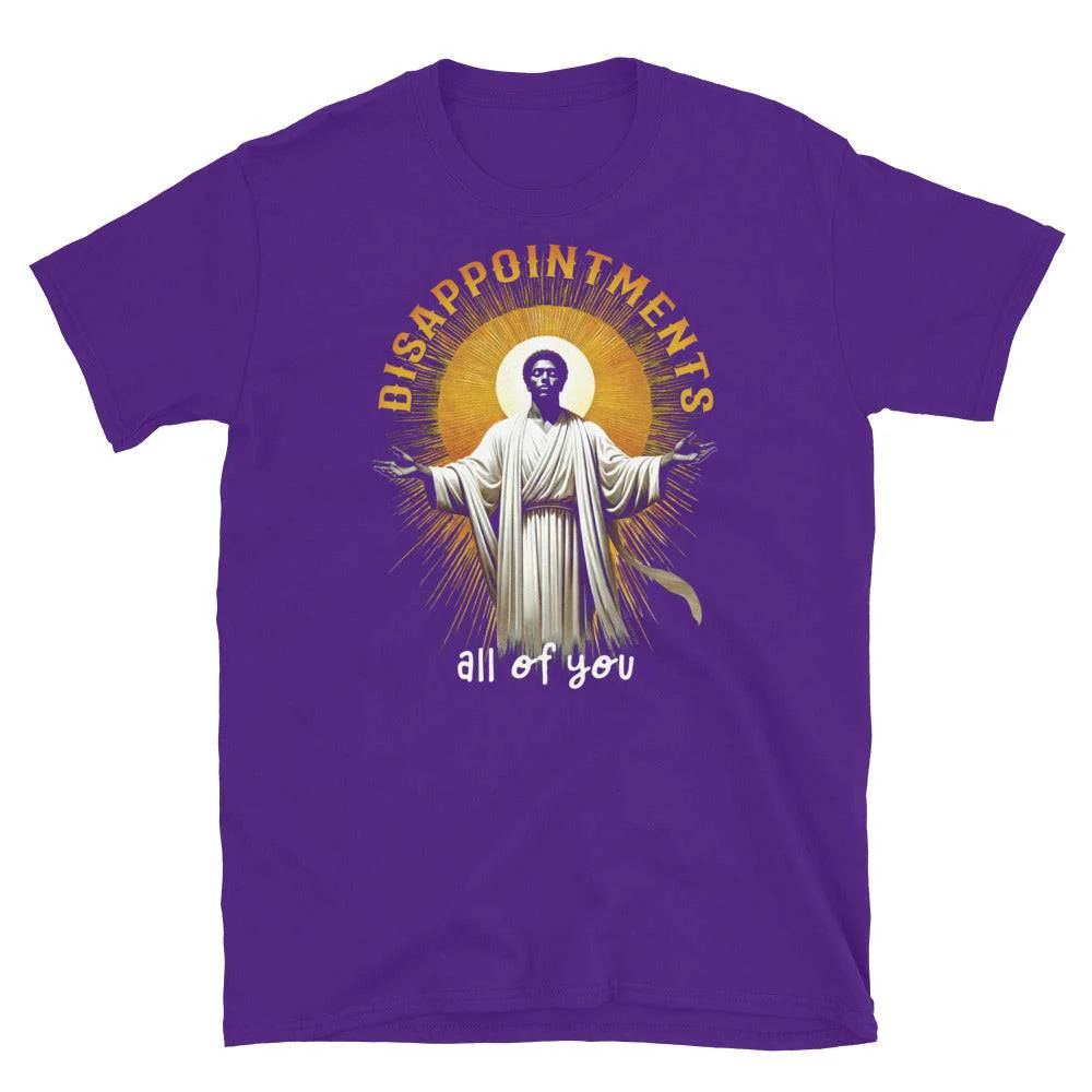 Disappointments All of You Unisex T-Shirt - Image 6