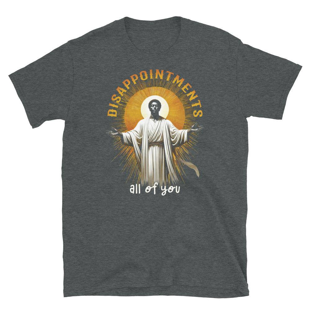 Disappointments All of You Unisex T-Shirt - Image 7