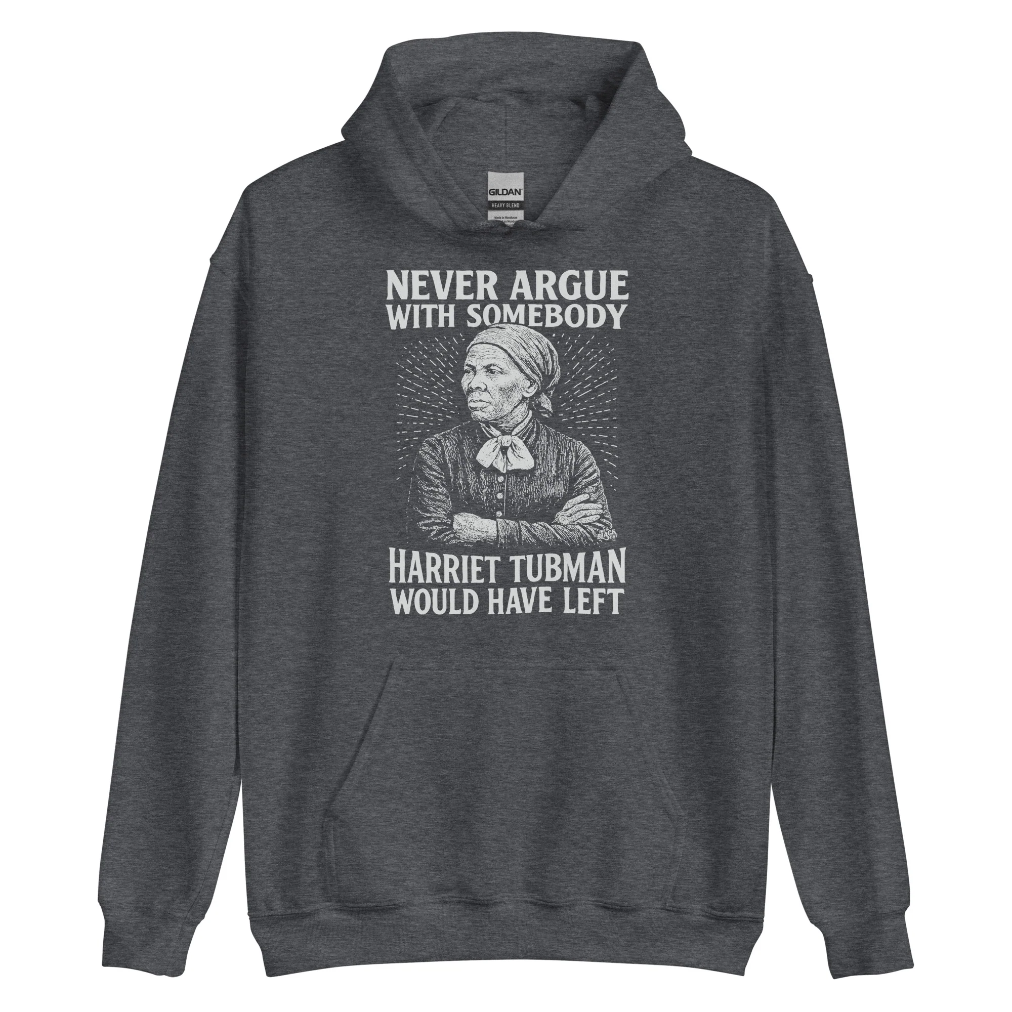 Never Argue Harriet Tubman Would Have Left Pullover Hoodie