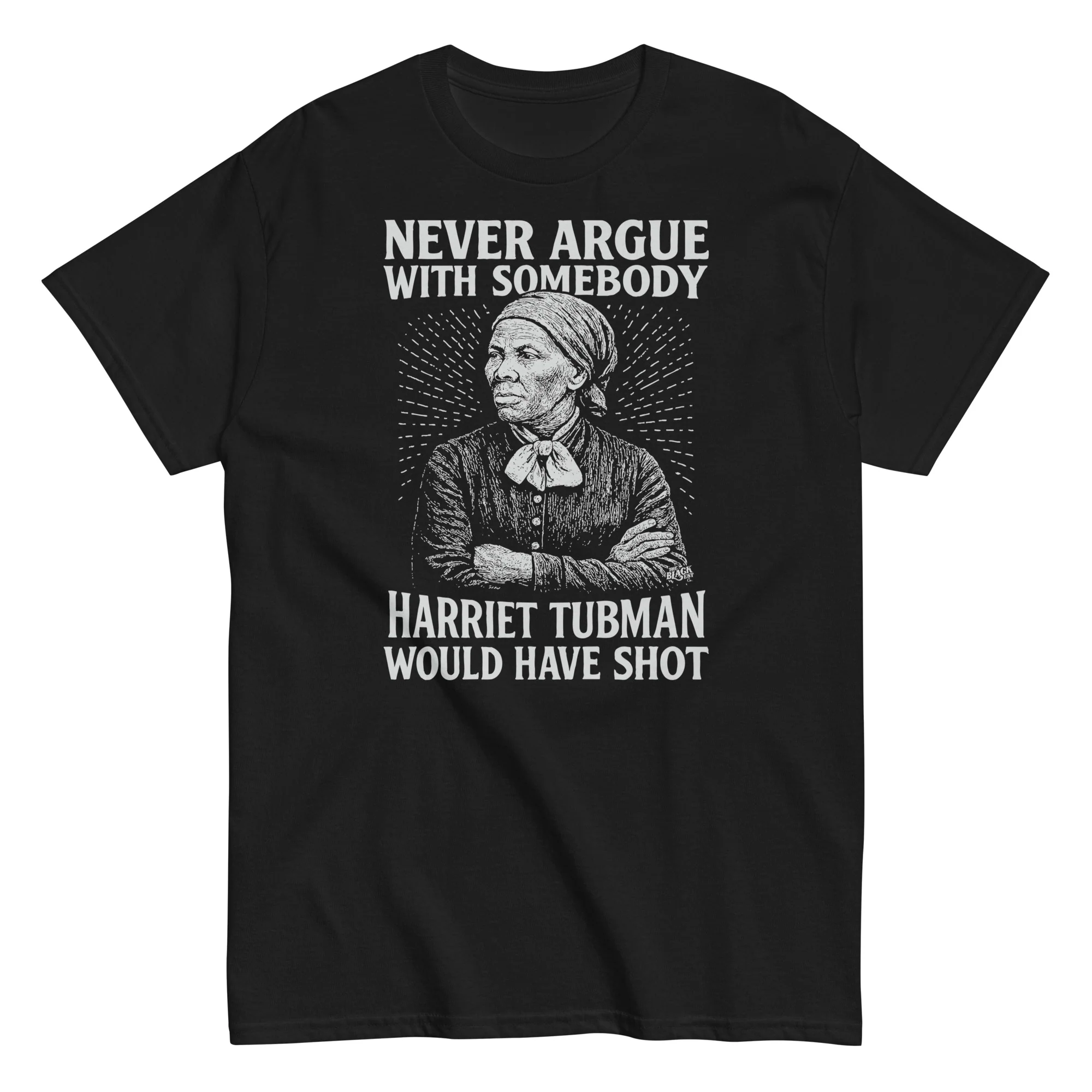 Never Argue Harriet Tubman Would Have Shot T-Shirt