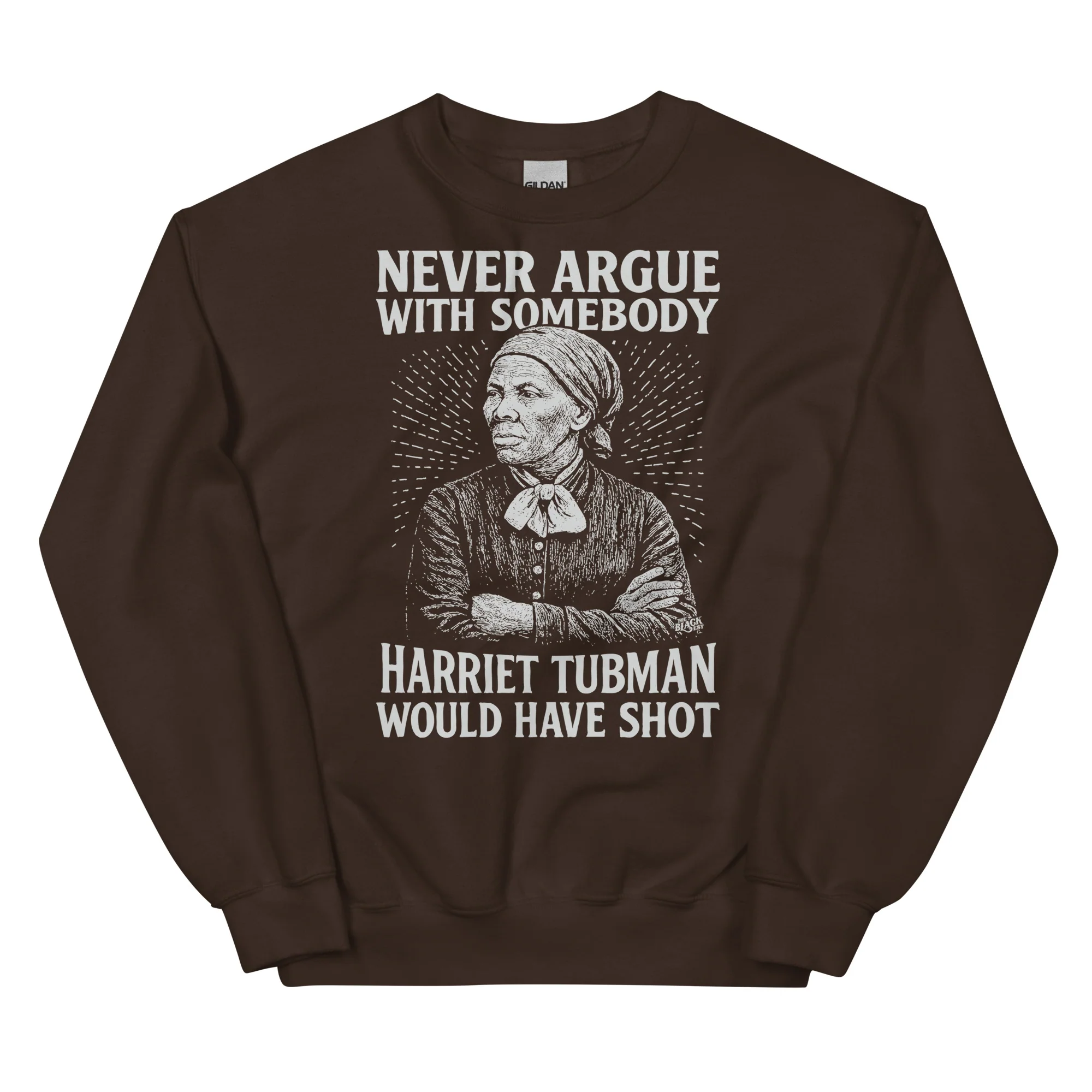 Never Argue Harriet Tubman Would Have Shot Unisex Sweatshirt