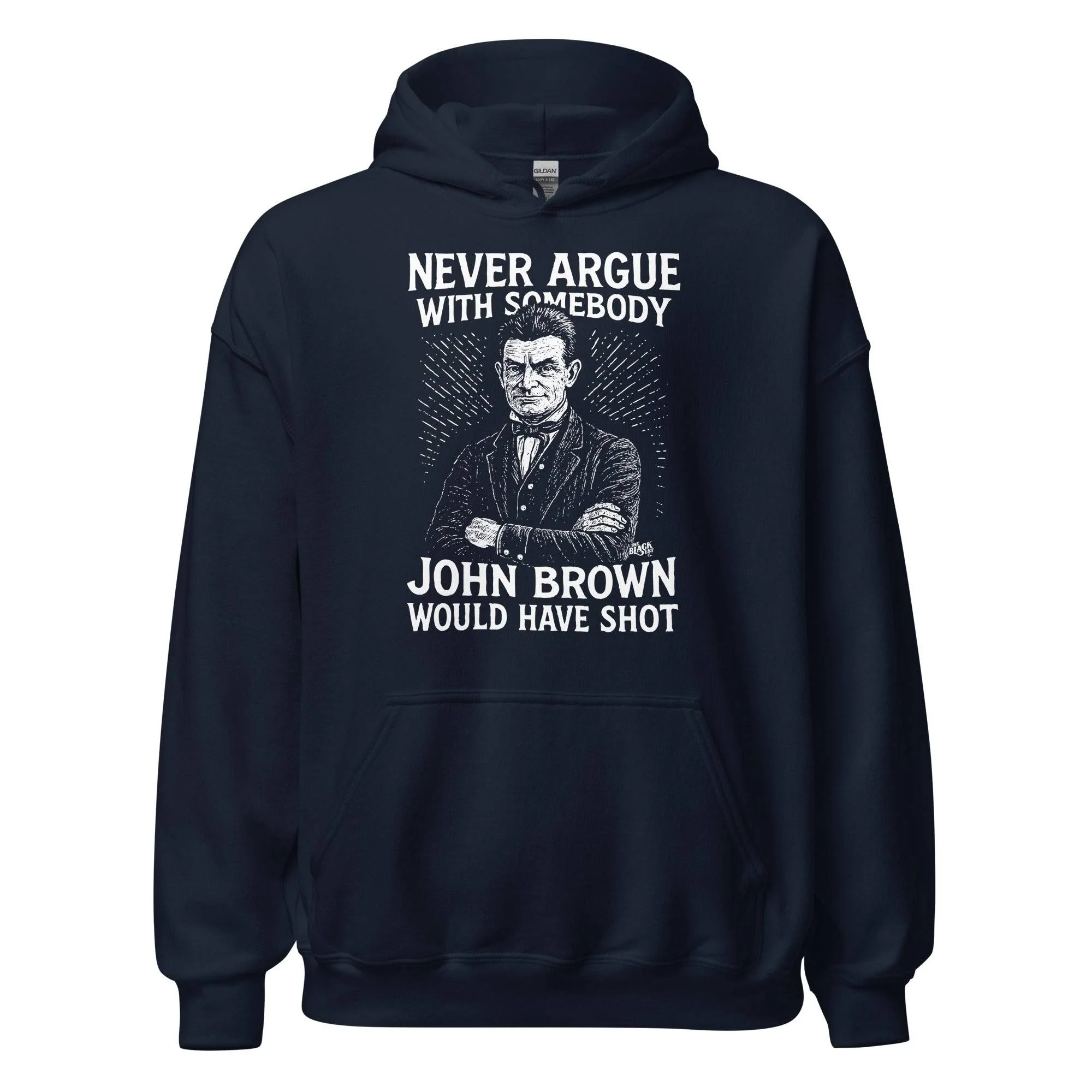 Never Argue With Somebody John Brown Would Have Shot Unisex Hoodie