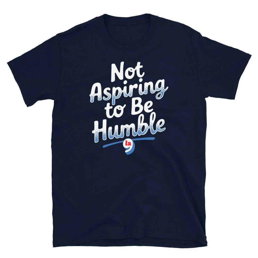 Not Aspiring To Be Humble Quote T-Shirt