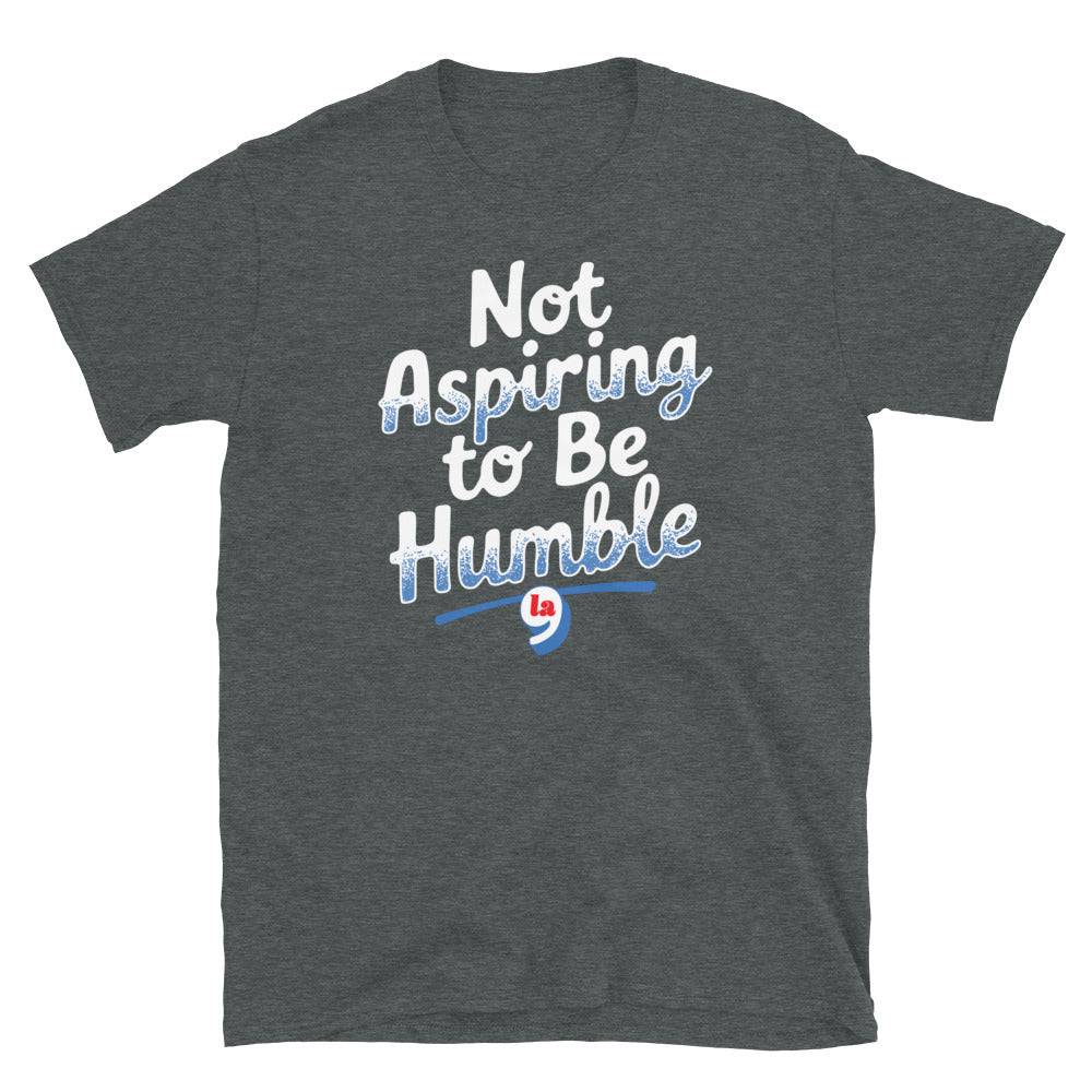 Not Aspiring To Be Humble Quote T-Shirt - Image 6