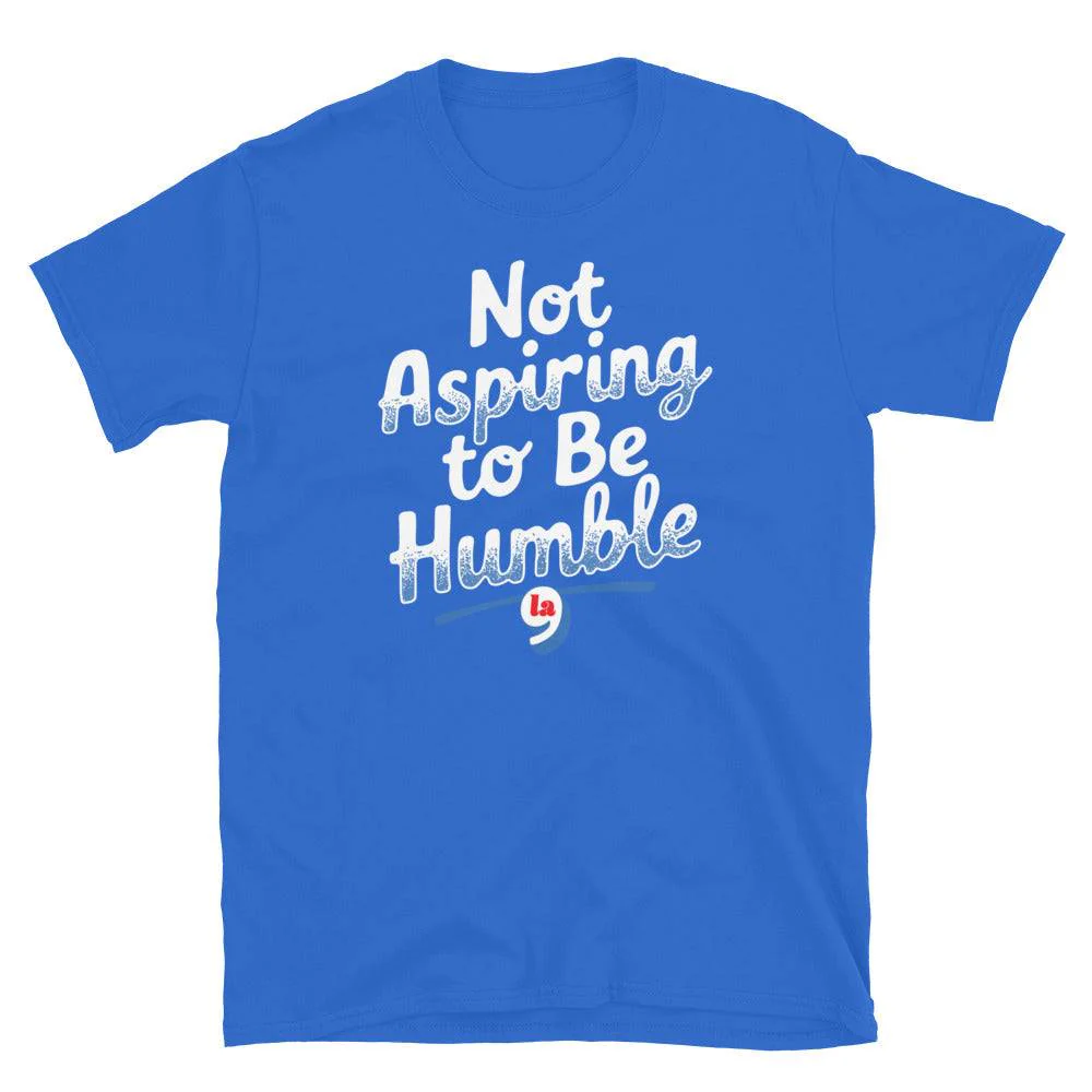 Not Aspiring To Be Humble Quote T-Shirt - Image 7