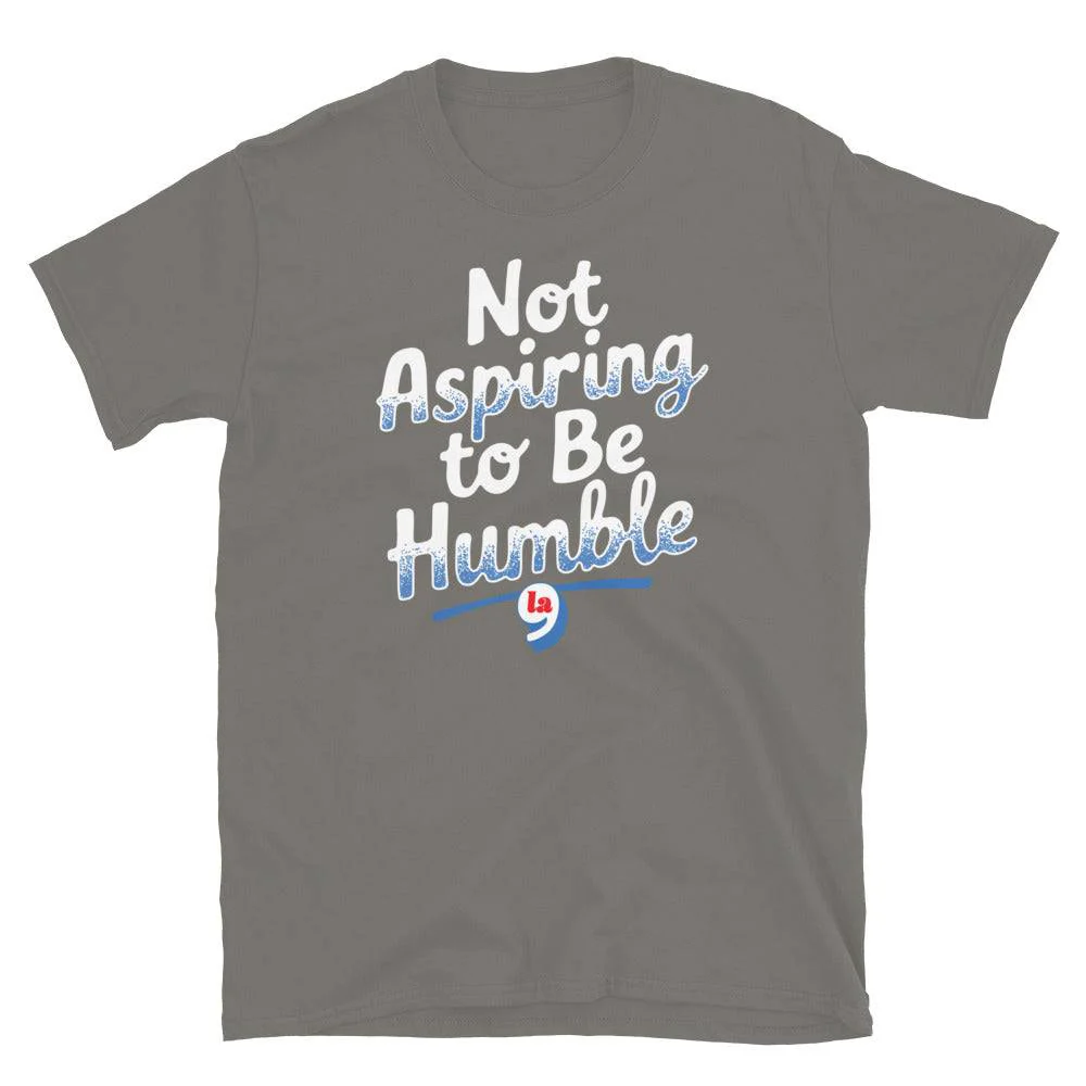 Not Aspiring To Be Humble Quote T-Shirt - Image 9