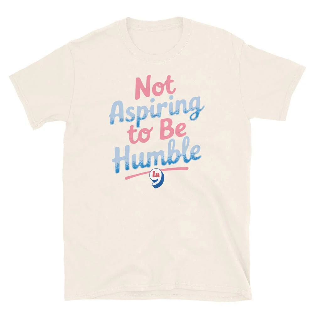 Not Aspiring To Be Humble Quote Unisex T-Shirt - Image 10