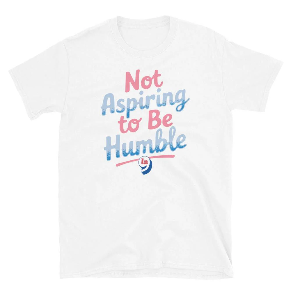 Not Aspiring To Be Humble Quote Unisex T-Shirt - Image 11