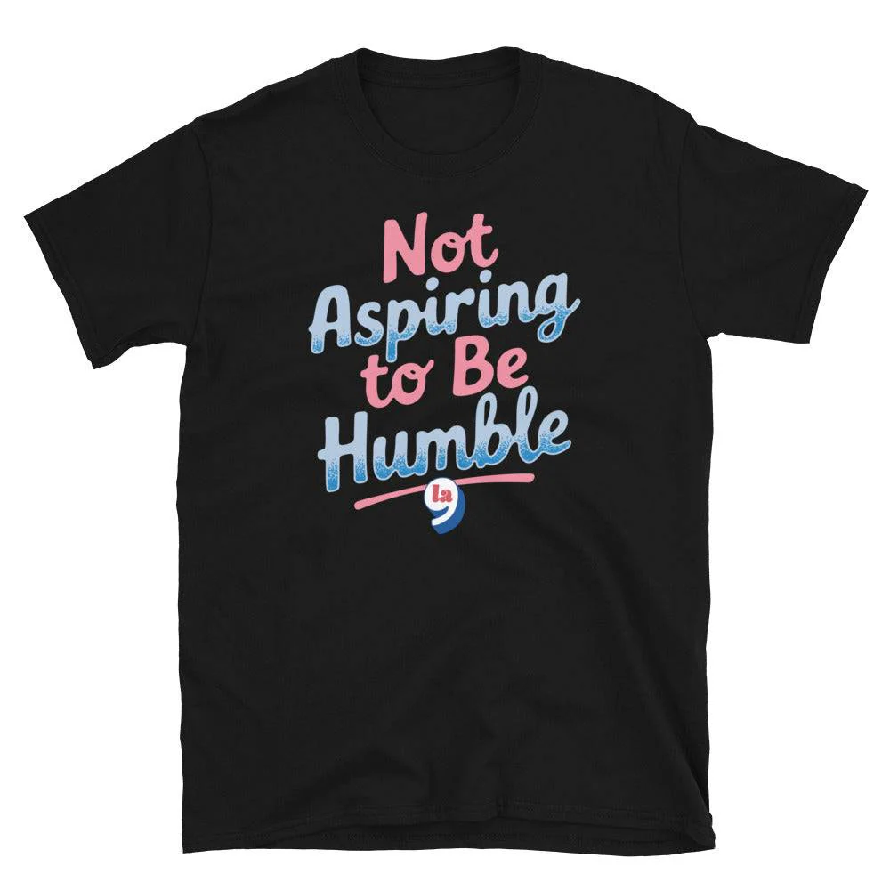 Not Aspiring To Be Humble Quote Unisex T-Shirt - Image 6