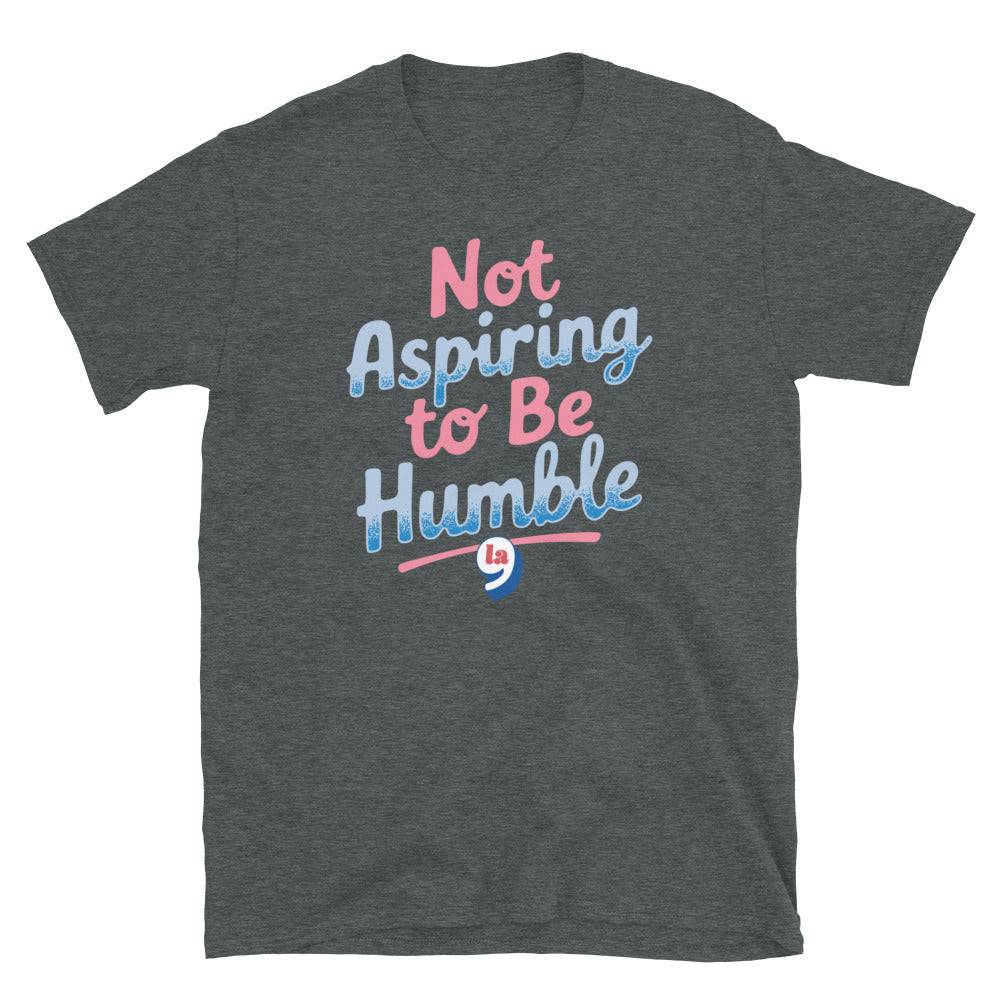 Not Aspiring To Be Humble Quote Unisex T-Shirt - Image 8