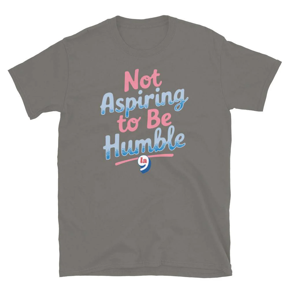 Not Aspiring To Be Humble Quote Unisex T-Shirt - Image 9