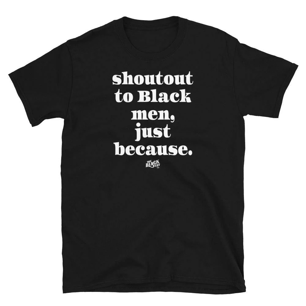 Shoutout To Black Men Just Because Unisex T-Shirt