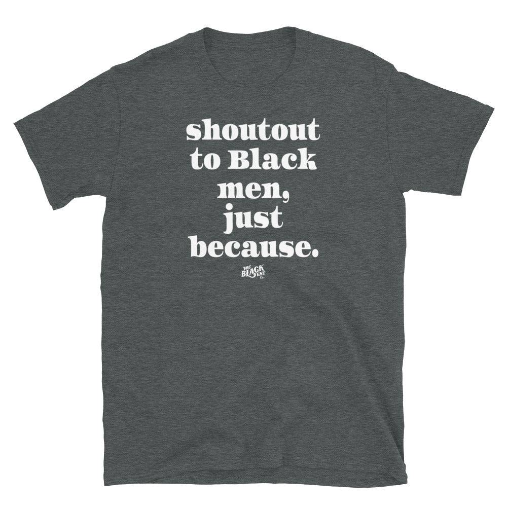Shoutout To Black Men Just Because Unisex T-Shirt - Image 5