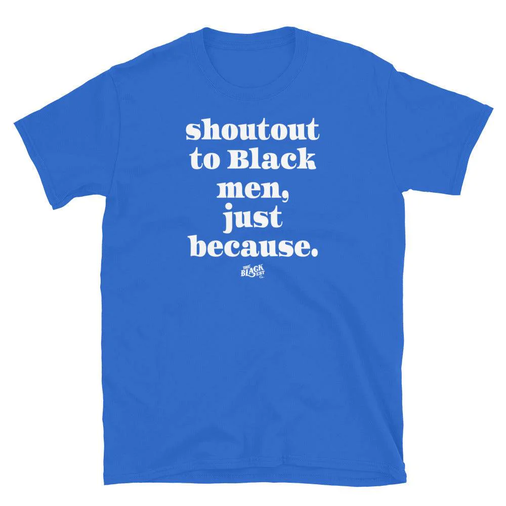 Shoutout To Black Men Just Because Unisex T-Shirt - Image 6