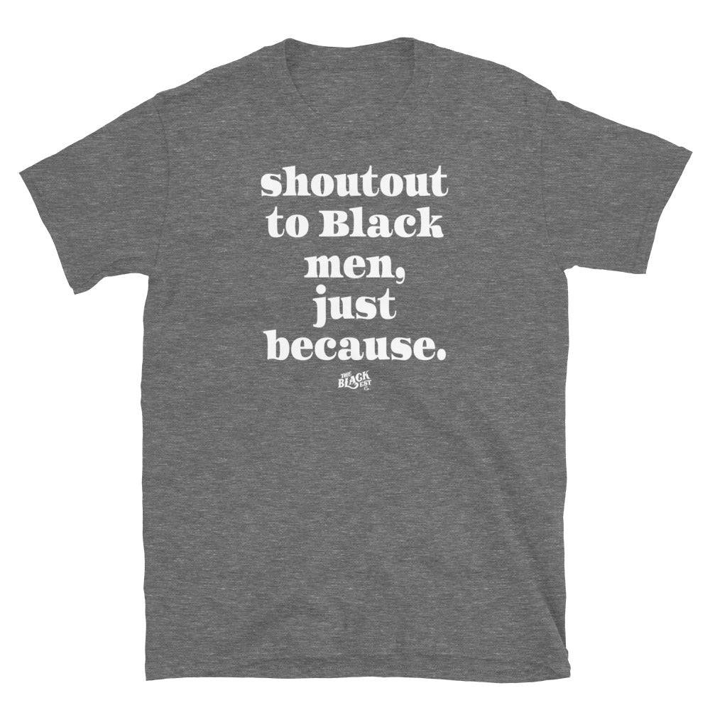Shoutout To Black Men Just Because Unisex T-Shirt - Image 7