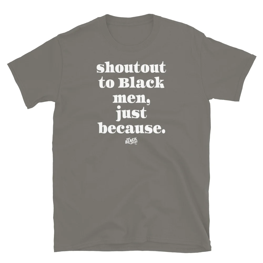 Shoutout To Black Men Just Because Unisex T-Shirt - Image 9