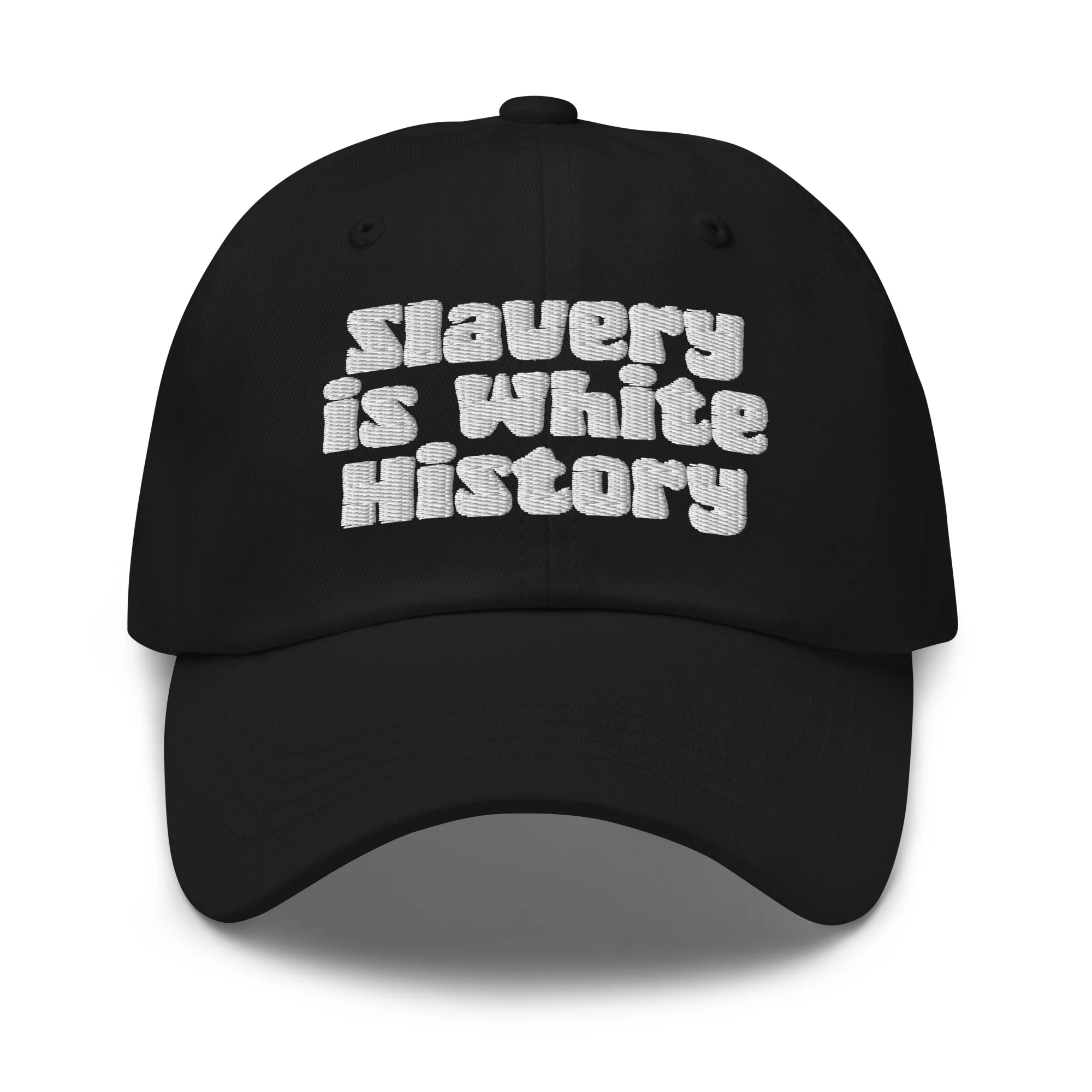 Slavery Is White History Embroidered Dad Hat