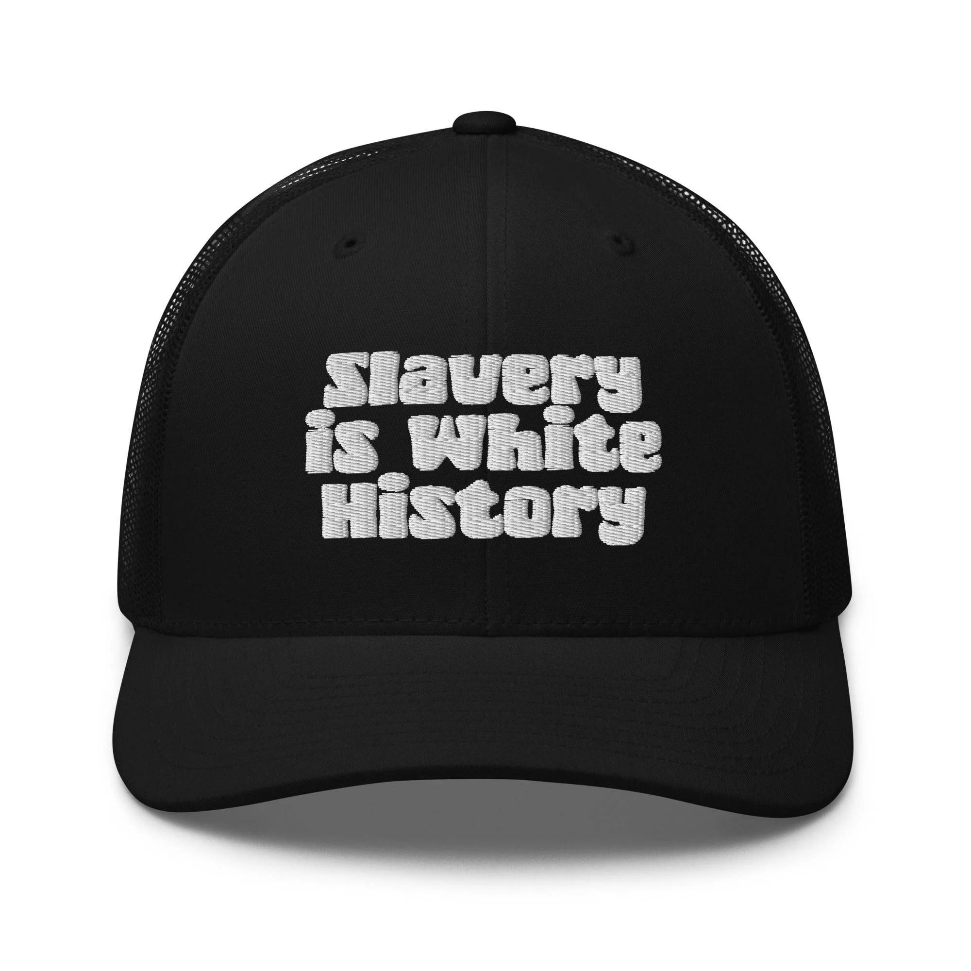 Slavery Is White History Trucker Hat